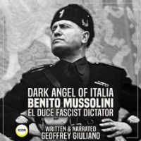 Dark Angel of Italia Benito Mussolini El Duce Fascist Dictator by Giuliano, Geoffrey